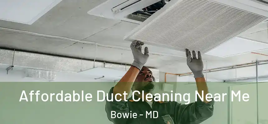  Affordable Duct Cleaning Near Me Bowie - MD