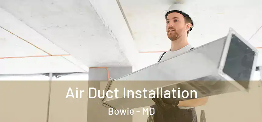  Air Duct Installation Bowie - MD