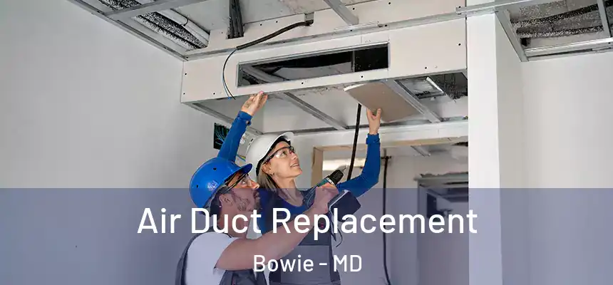 Air Duct Replacement Bowie - MD
