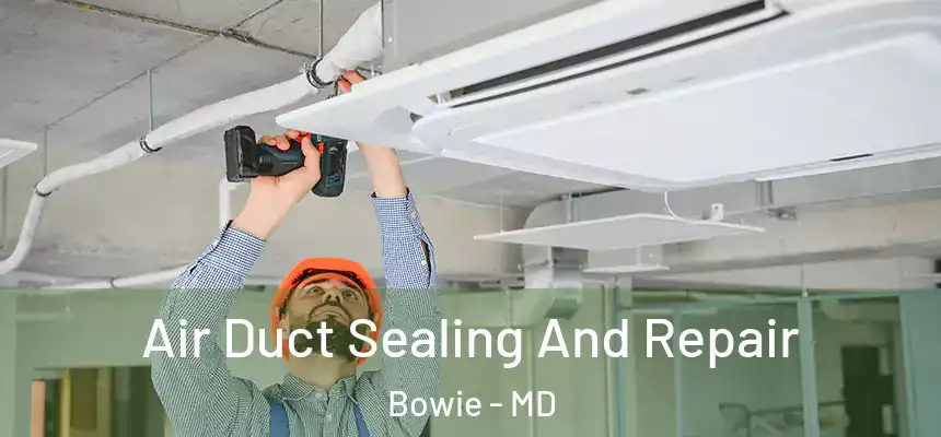  Air Duct Sealing And Repair Bowie - MD