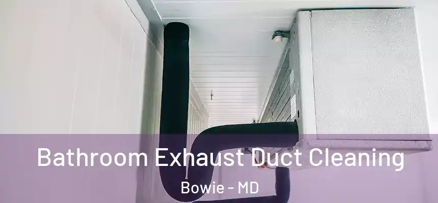  Bathroom Exhaust Duct Cleaning Bowie - MD
