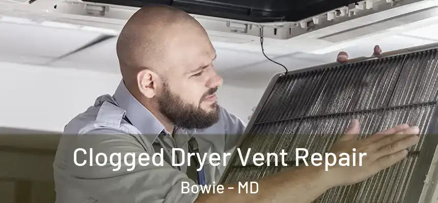  Clogged Dryer Vent Repair Bowie - MD