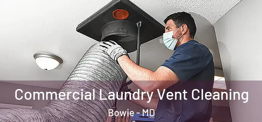  Commercial Laundry Vent Cleaning Bowie - MD