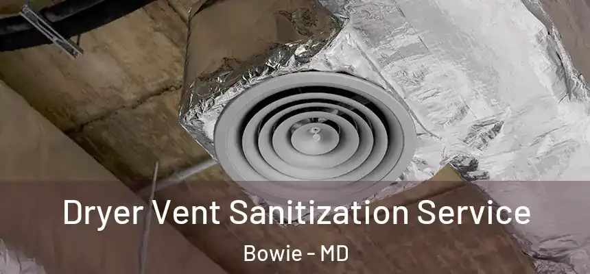  Dryer Vent Sanitization Service Bowie - MD