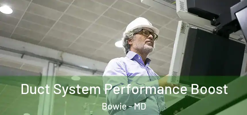 Duct System Performance Boost Bowie - MD