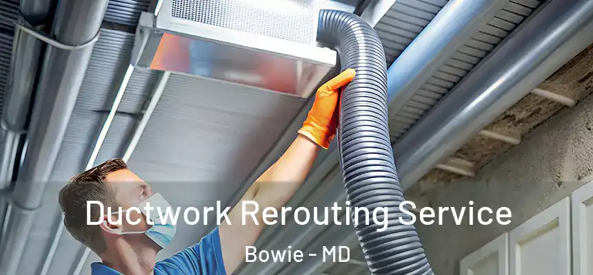  Ductwork Rerouting Service Bowie - MD