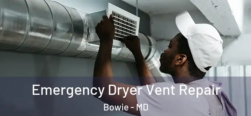 Emergency Dryer Vent Repair Bowie - MD