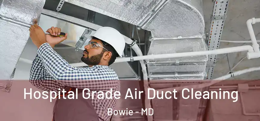  Hospital Grade Air Duct Cleaning Bowie - MD
