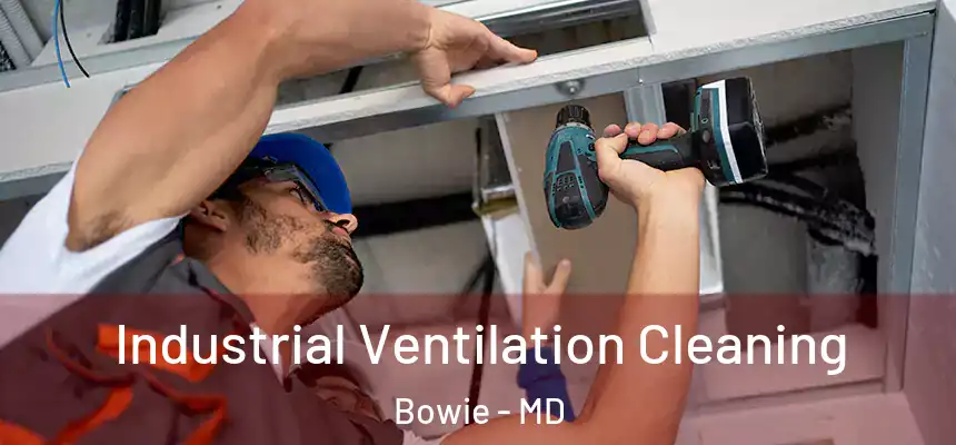  Industrial Ventilation Cleaning Bowie - MD