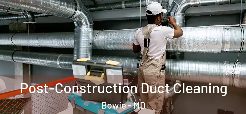  Post-Construction Duct Cleaning Bowie - MD