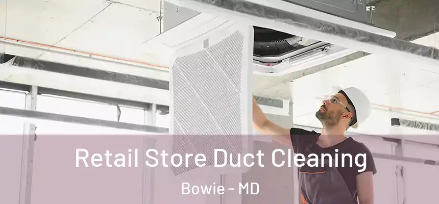  Retail Store Duct Cleaning Bowie - MD
