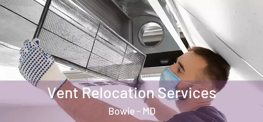 Vent Relocation Services Bowie - MD